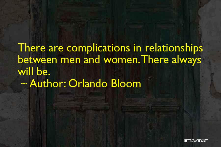 Orlando Bloom Quotes: There Are Complications In Relationships Between Men And Women. There Always Will Be.