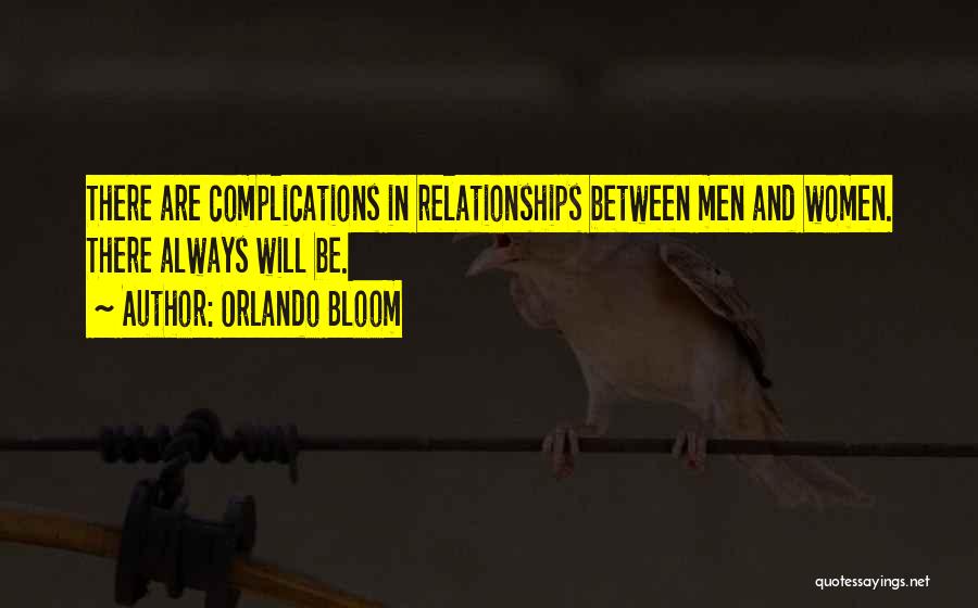 Orlando Bloom Quotes: There Are Complications In Relationships Between Men And Women. There Always Will Be.