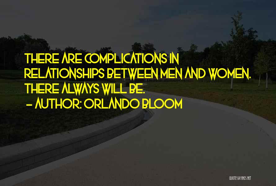 Orlando Bloom Quotes: There Are Complications In Relationships Between Men And Women. There Always Will Be.