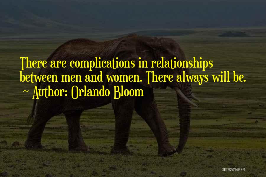 Orlando Bloom Quotes: There Are Complications In Relationships Between Men And Women. There Always Will Be.