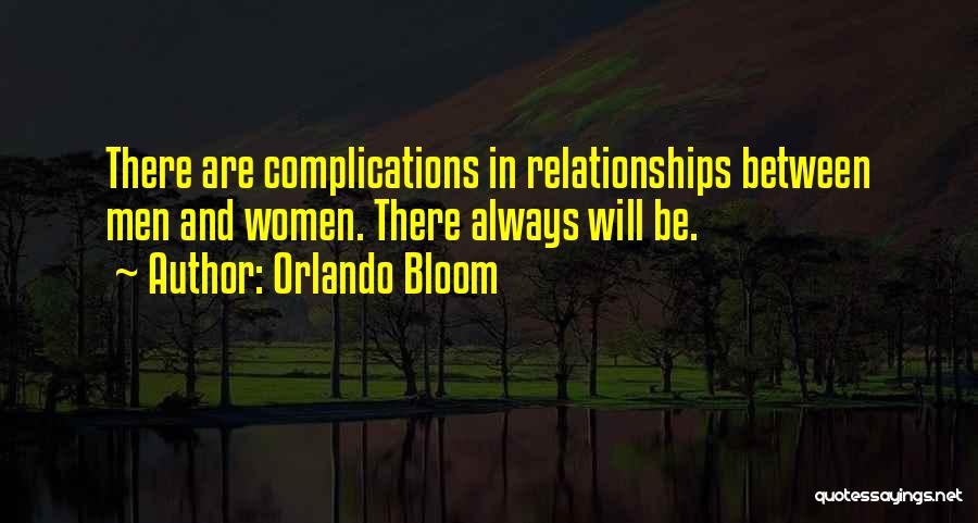 Orlando Bloom Quotes: There Are Complications In Relationships Between Men And Women. There Always Will Be.