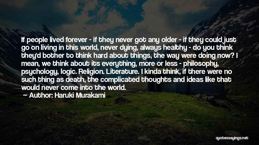 Haruki Murakami Quotes: If People Lived Forever - If They Never Got Any Older - If They Could Just Go On Living In