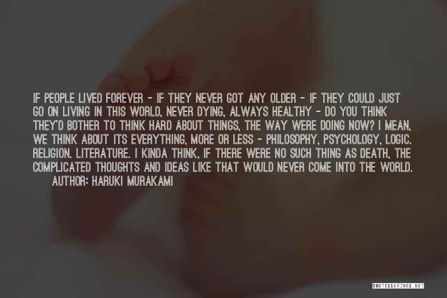 Haruki Murakami Quotes: If People Lived Forever - If They Never Got Any Older - If They Could Just Go On Living In