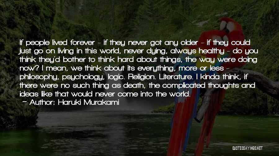 Haruki Murakami Quotes: If People Lived Forever - If They Never Got Any Older - If They Could Just Go On Living In