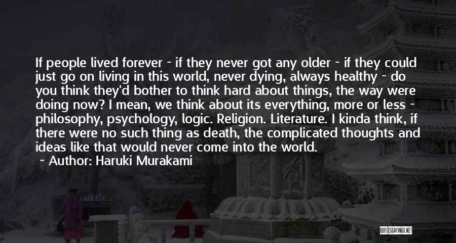 Haruki Murakami Quotes: If People Lived Forever - If They Never Got Any Older - If They Could Just Go On Living In