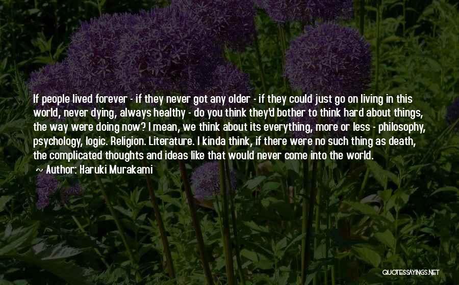 Haruki Murakami Quotes: If People Lived Forever - If They Never Got Any Older - If They Could Just Go On Living In