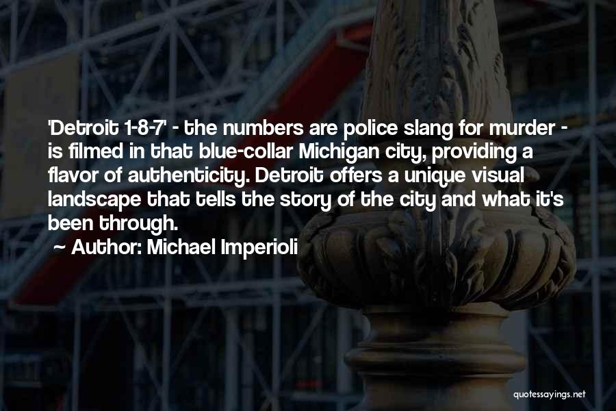 Michael Imperioli Quotes: 'detroit 1-8-7' - The Numbers Are Police Slang For Murder - Is Filmed In That Blue-collar Michigan City, Providing A