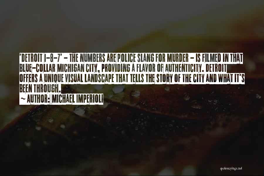 Michael Imperioli Quotes: 'detroit 1-8-7' - The Numbers Are Police Slang For Murder - Is Filmed In That Blue-collar Michigan City, Providing A