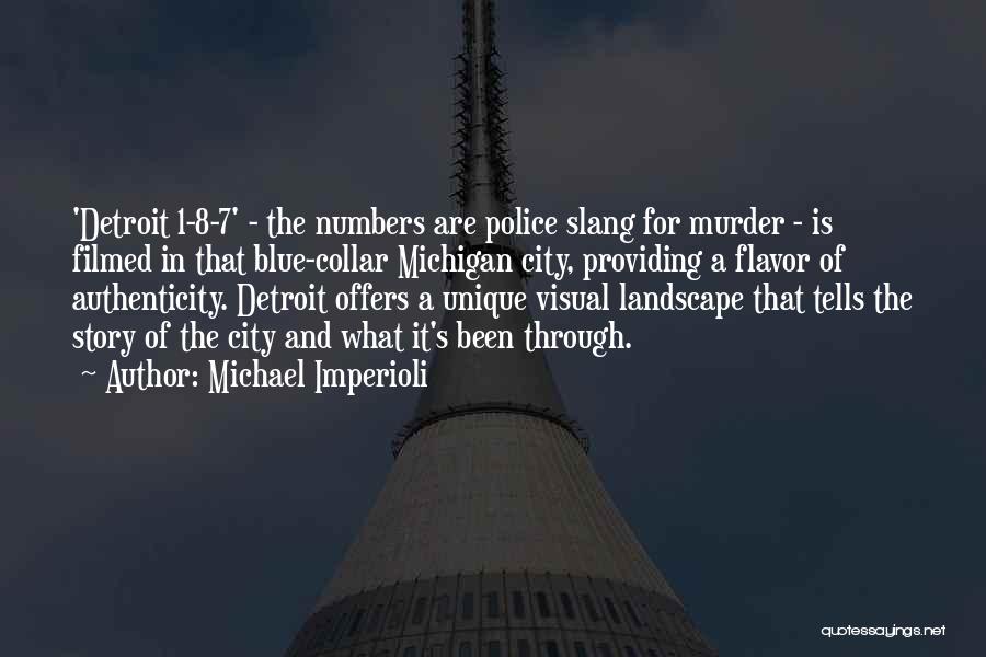 Michael Imperioli Quotes: 'detroit 1-8-7' - The Numbers Are Police Slang For Murder - Is Filmed In That Blue-collar Michigan City, Providing A