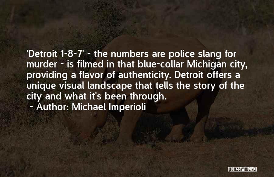 Michael Imperioli Quotes: 'detroit 1-8-7' - The Numbers Are Police Slang For Murder - Is Filmed In That Blue-collar Michigan City, Providing A