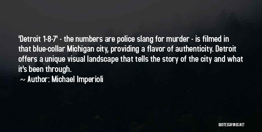 Michael Imperioli Quotes: 'detroit 1-8-7' - The Numbers Are Police Slang For Murder - Is Filmed In That Blue-collar Michigan City, Providing A