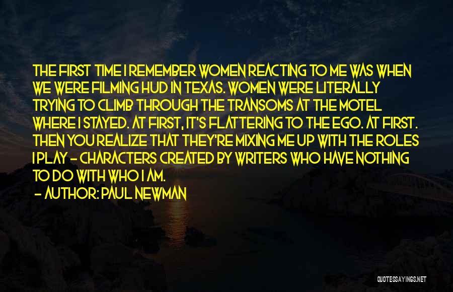 Paul Newman Quotes: The First Time I Remember Women Reacting To Me Was When We Were Filming Hud In Texas. Women Were Literally