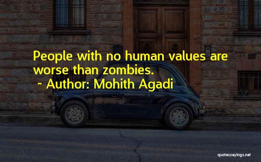 Mohith Agadi Quotes: People With No Human Values Are Worse Than Zombies.