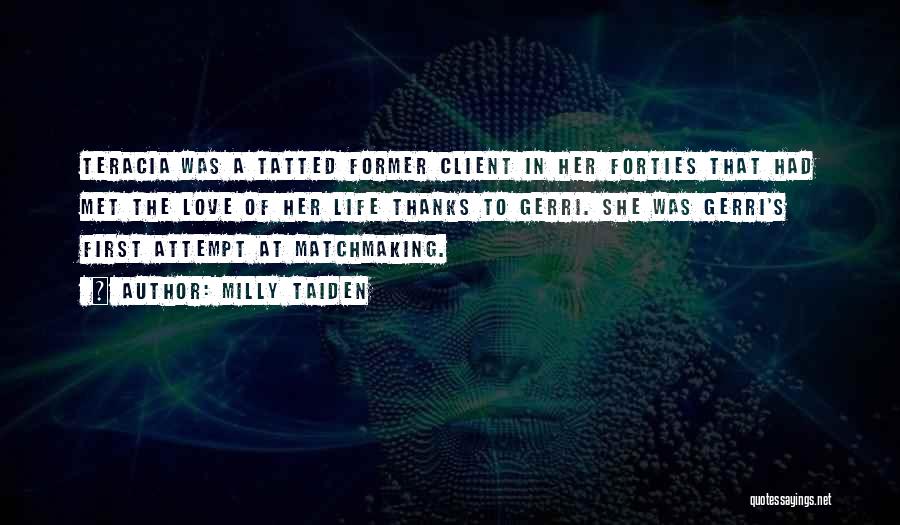 Milly Taiden Quotes: Teracia Was A Tatted Former Client In Her Forties That Had Met The Love Of Her Life Thanks To Gerri.