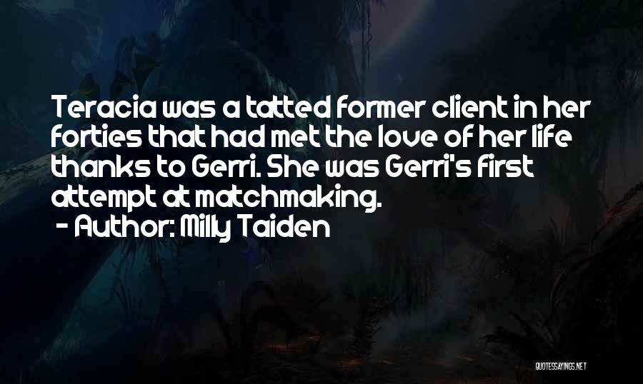 Milly Taiden Quotes: Teracia Was A Tatted Former Client In Her Forties That Had Met The Love Of Her Life Thanks To Gerri.