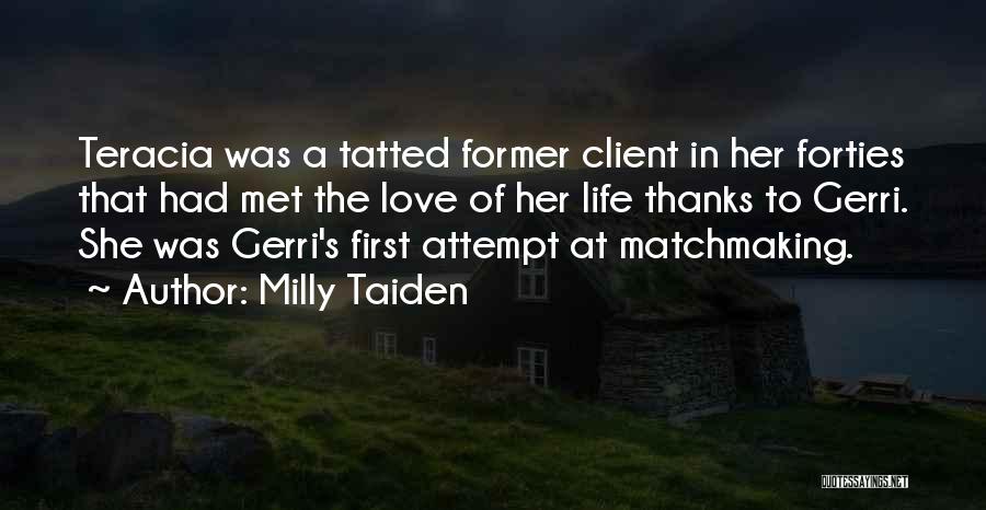 Milly Taiden Quotes: Teracia Was A Tatted Former Client In Her Forties That Had Met The Love Of Her Life Thanks To Gerri.