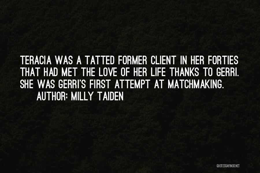 Milly Taiden Quotes: Teracia Was A Tatted Former Client In Her Forties That Had Met The Love Of Her Life Thanks To Gerri.