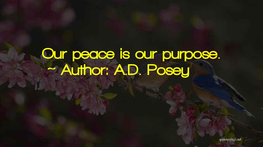 A.D. Posey Quotes: Our Peace Is Our Purpose.