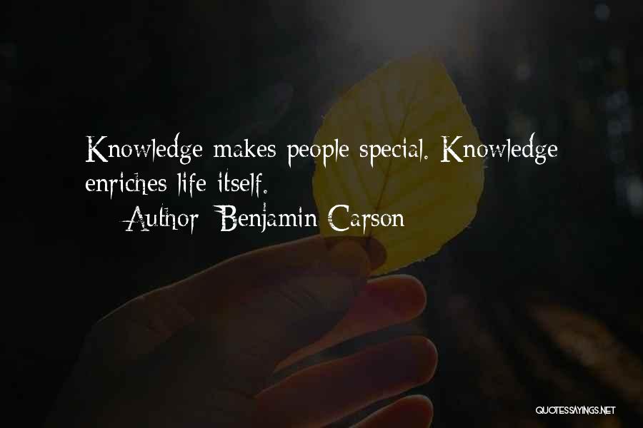 Benjamin Carson Quotes: Knowledge Makes People Special. Knowledge Enriches Life Itself.
