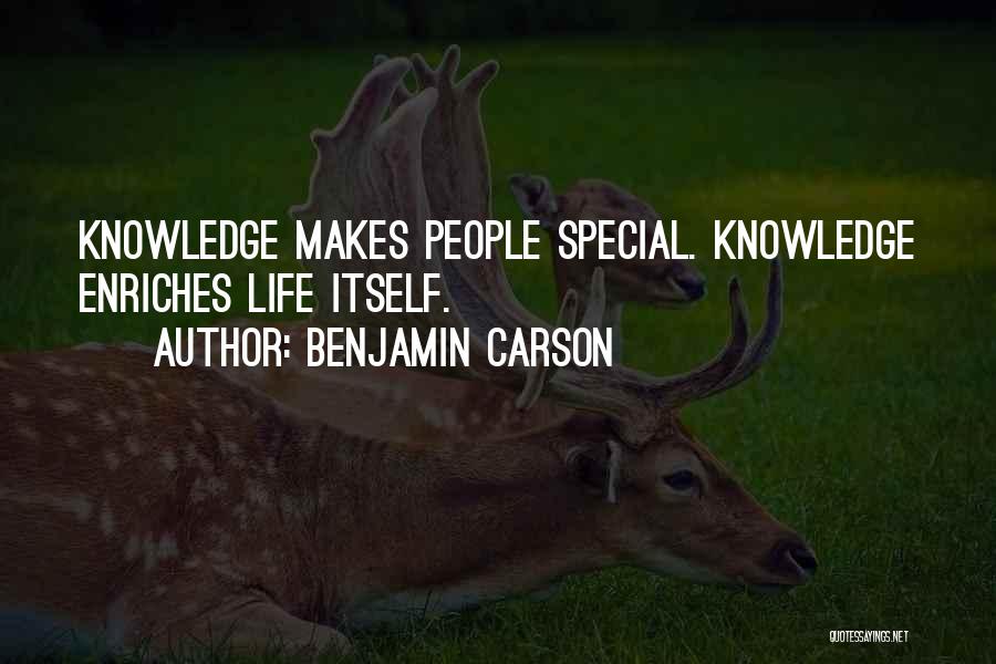 Benjamin Carson Quotes: Knowledge Makes People Special. Knowledge Enriches Life Itself.