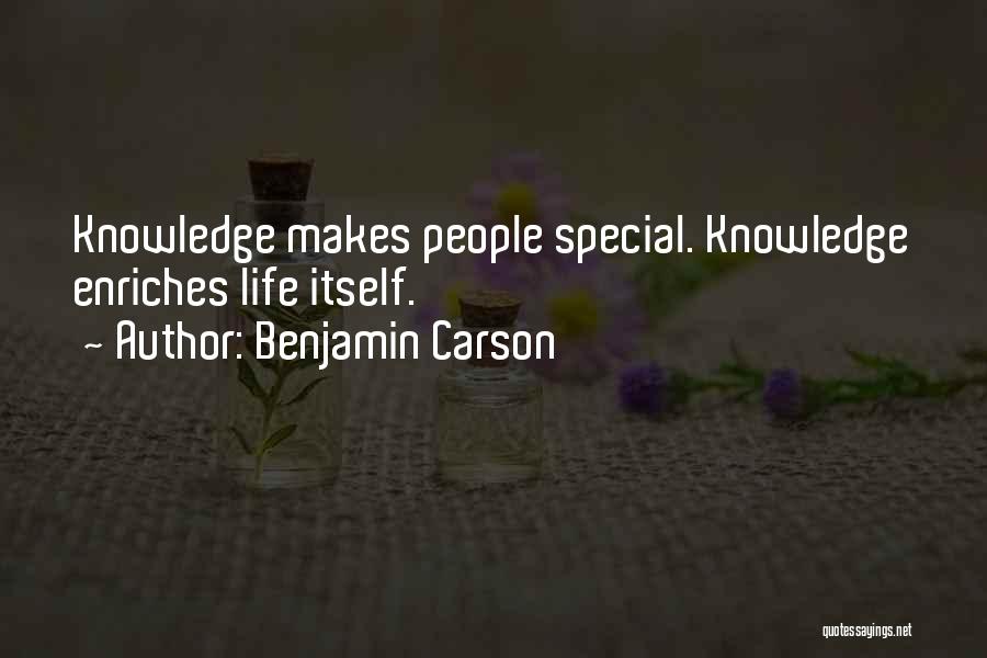 Benjamin Carson Quotes: Knowledge Makes People Special. Knowledge Enriches Life Itself.