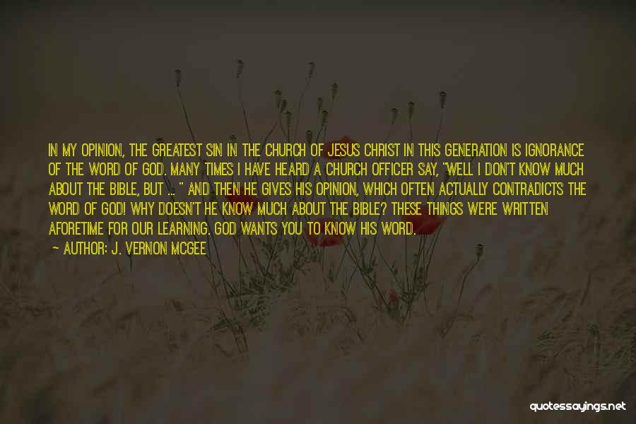 J. Vernon McGee Quotes: In My Opinion, The Greatest Sin In The Church Of Jesus Christ In This Generation Is Ignorance Of The Word