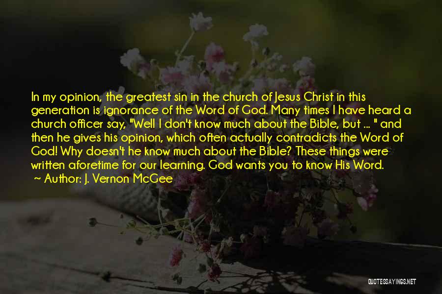 J. Vernon McGee Quotes: In My Opinion, The Greatest Sin In The Church Of Jesus Christ In This Generation Is Ignorance Of The Word