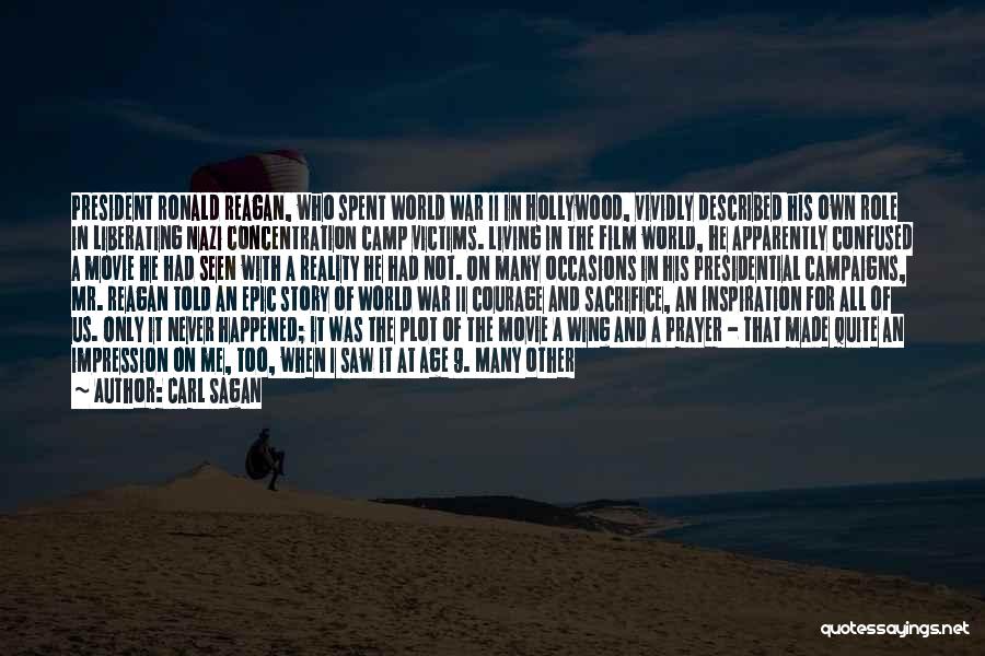 Carl Sagan Quotes: President Ronald Reagan, Who Spent World War Ii In Hollywood, Vividly Described His Own Role In Liberating Nazi Concentration Camp