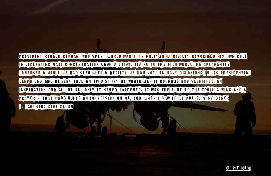 Carl Sagan Quotes: President Ronald Reagan, Who Spent World War Ii In Hollywood, Vividly Described His Own Role In Liberating Nazi Concentration Camp