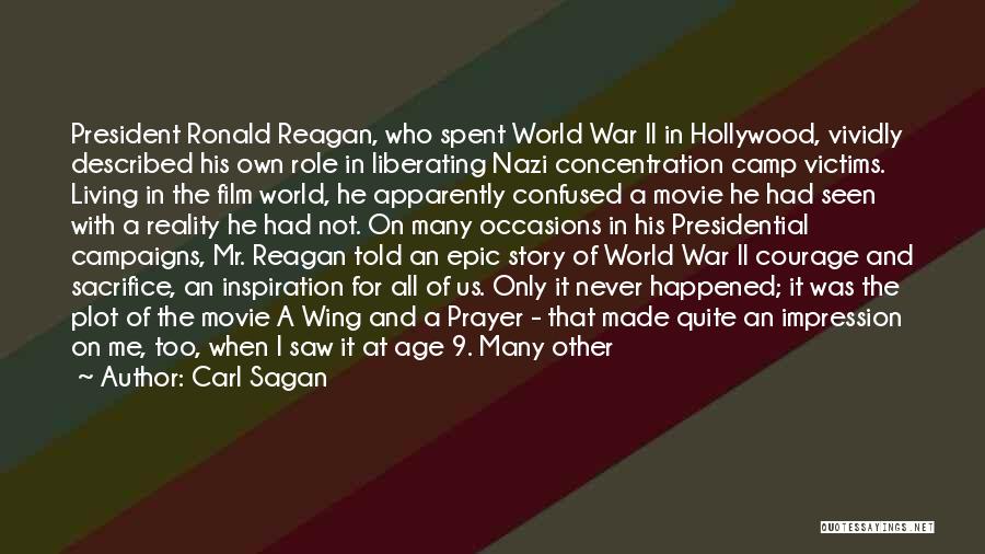 Carl Sagan Quotes: President Ronald Reagan, Who Spent World War Ii In Hollywood, Vividly Described His Own Role In Liberating Nazi Concentration Camp