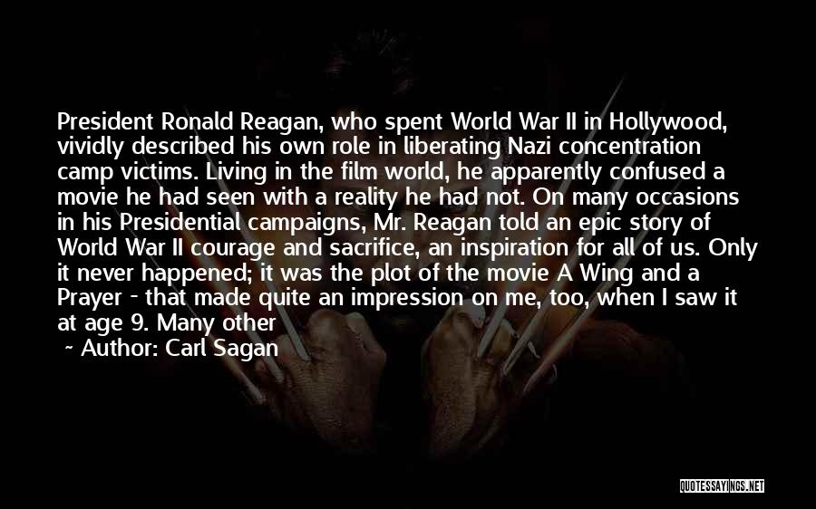 Carl Sagan Quotes: President Ronald Reagan, Who Spent World War Ii In Hollywood, Vividly Described His Own Role In Liberating Nazi Concentration Camp