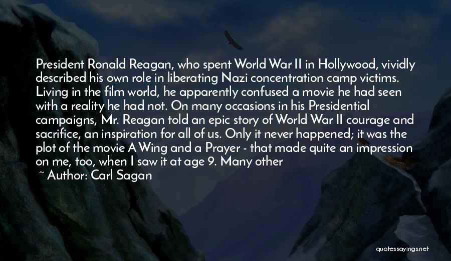 Carl Sagan Quotes: President Ronald Reagan, Who Spent World War Ii In Hollywood, Vividly Described His Own Role In Liberating Nazi Concentration Camp