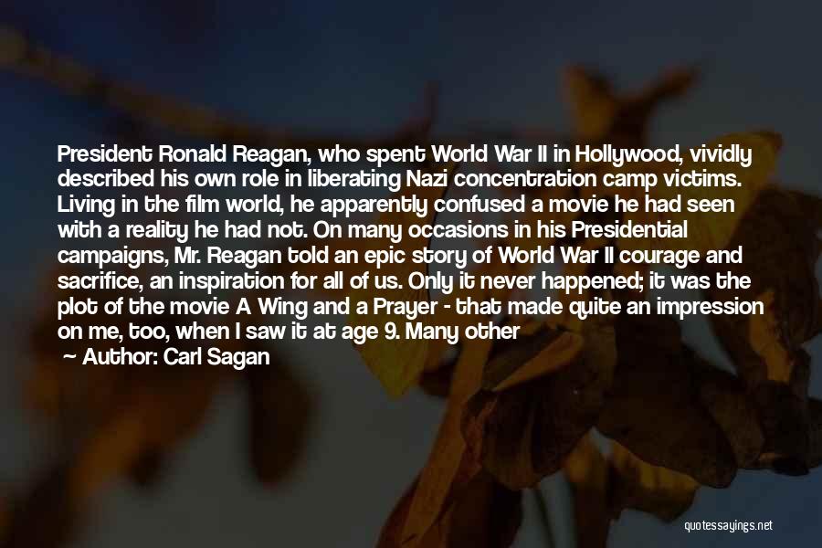 Carl Sagan Quotes: President Ronald Reagan, Who Spent World War Ii In Hollywood, Vividly Described His Own Role In Liberating Nazi Concentration Camp