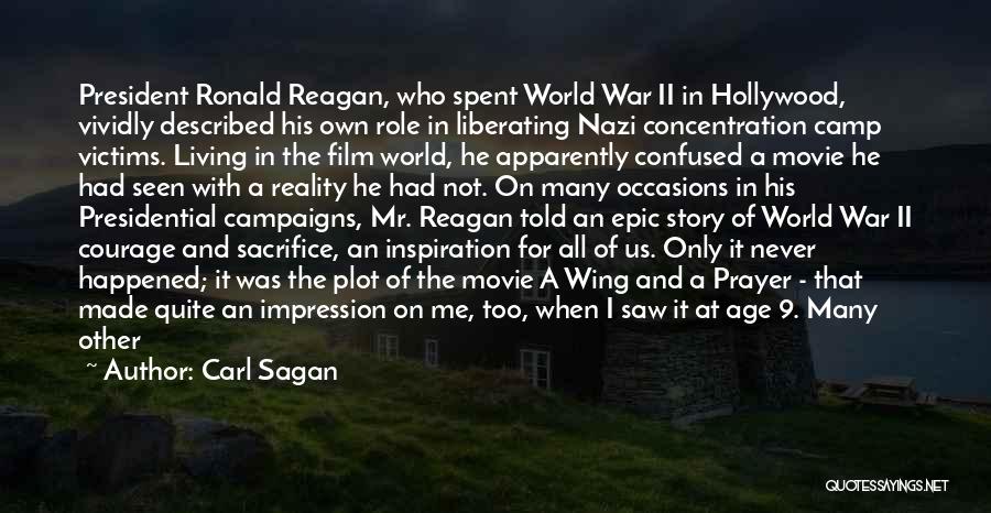 Carl Sagan Quotes: President Ronald Reagan, Who Spent World War Ii In Hollywood, Vividly Described His Own Role In Liberating Nazi Concentration Camp