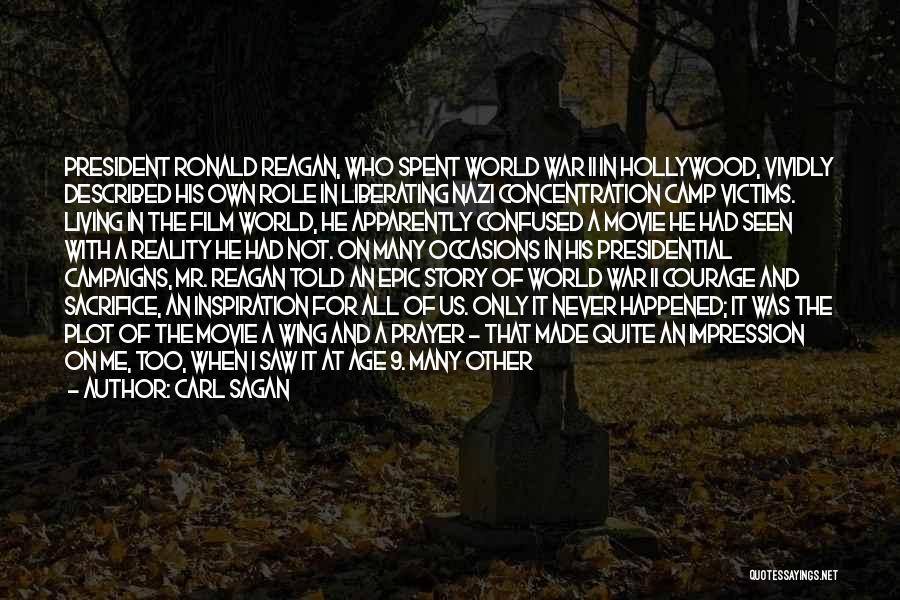 Carl Sagan Quotes: President Ronald Reagan, Who Spent World War Ii In Hollywood, Vividly Described His Own Role In Liberating Nazi Concentration Camp