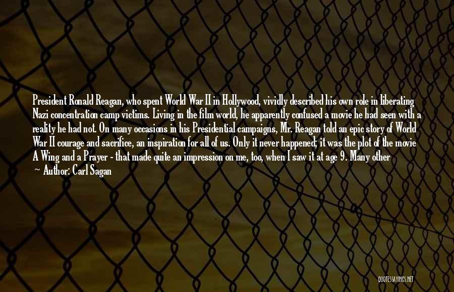 Carl Sagan Quotes: President Ronald Reagan, Who Spent World War Ii In Hollywood, Vividly Described His Own Role In Liberating Nazi Concentration Camp