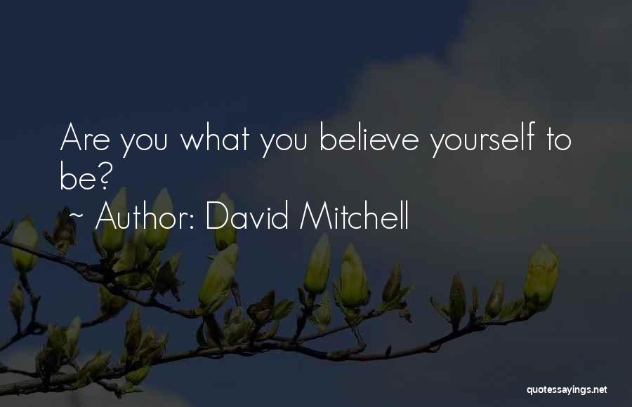 David Mitchell Quotes: Are You What You Believe Yourself To Be?