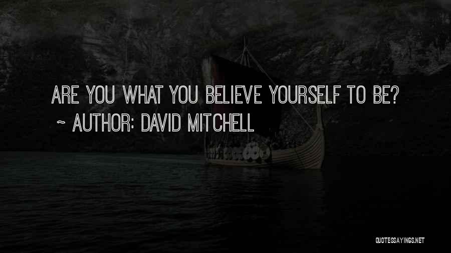 David Mitchell Quotes: Are You What You Believe Yourself To Be?