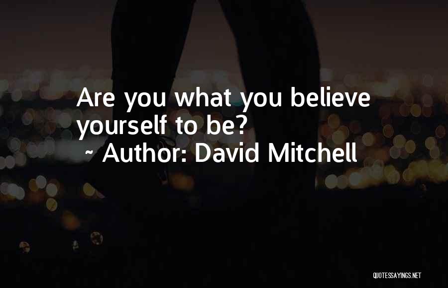 David Mitchell Quotes: Are You What You Believe Yourself To Be?