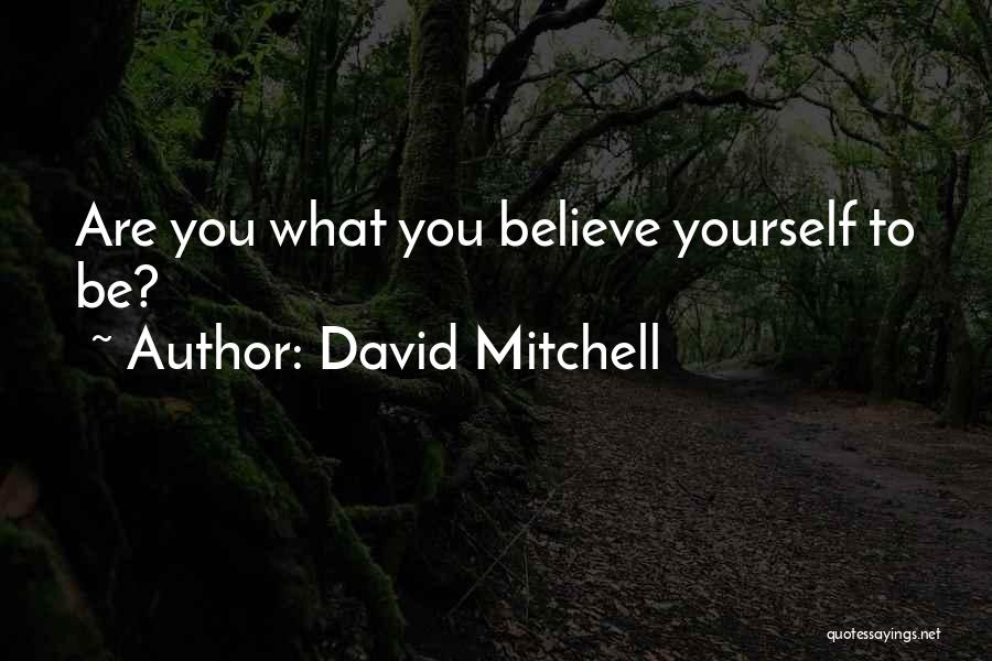 David Mitchell Quotes: Are You What You Believe Yourself To Be?