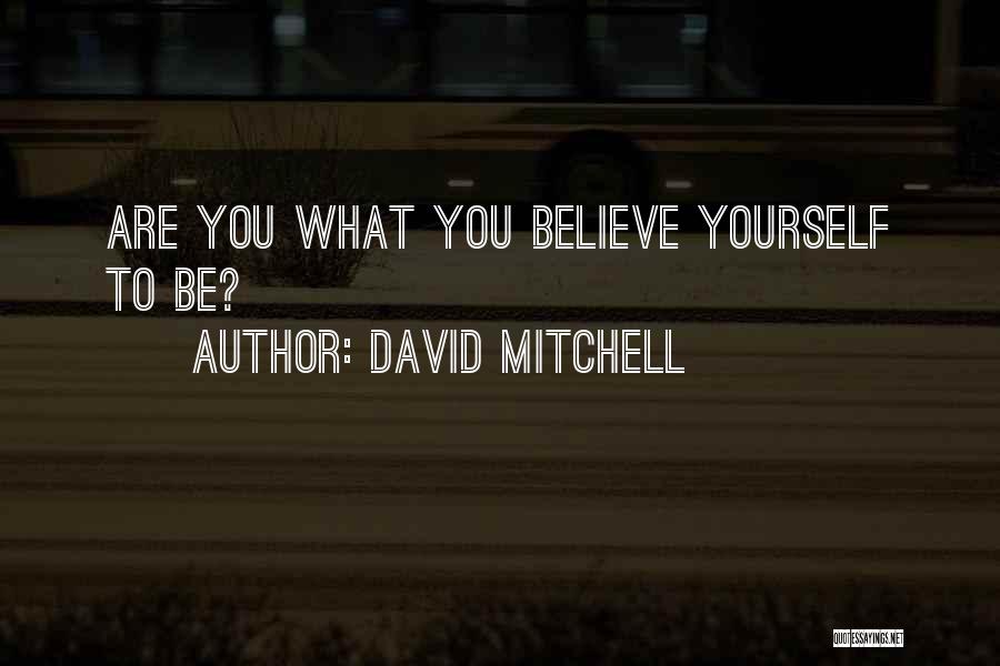 David Mitchell Quotes: Are You What You Believe Yourself To Be?