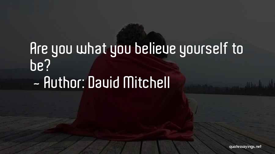 David Mitchell Quotes: Are You What You Believe Yourself To Be?
