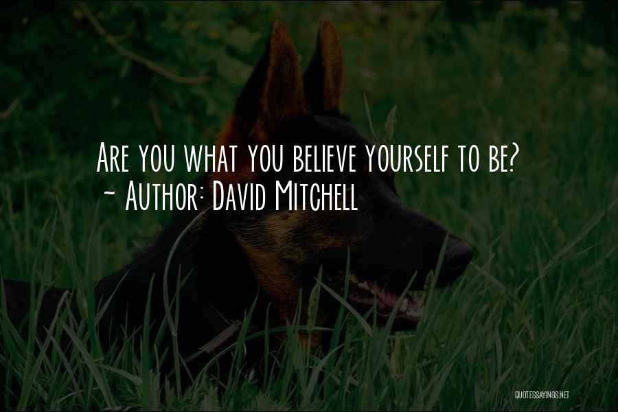 David Mitchell Quotes: Are You What You Believe Yourself To Be?