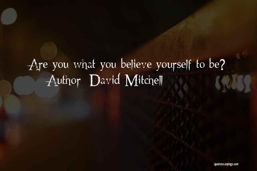 David Mitchell Quotes: Are You What You Believe Yourself To Be?