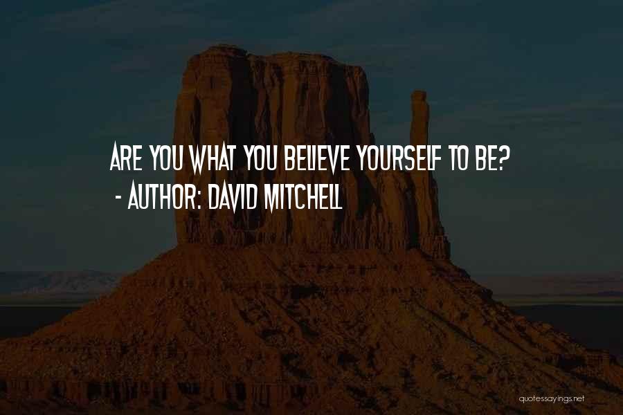 David Mitchell Quotes: Are You What You Believe Yourself To Be?