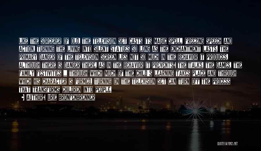 Urie Bronfenbrenner Quotes: Like The Sorcerer Of Old, The Television Set Casts Its Magic Spell, Freezing Speech And Action, Turning The Living Into
