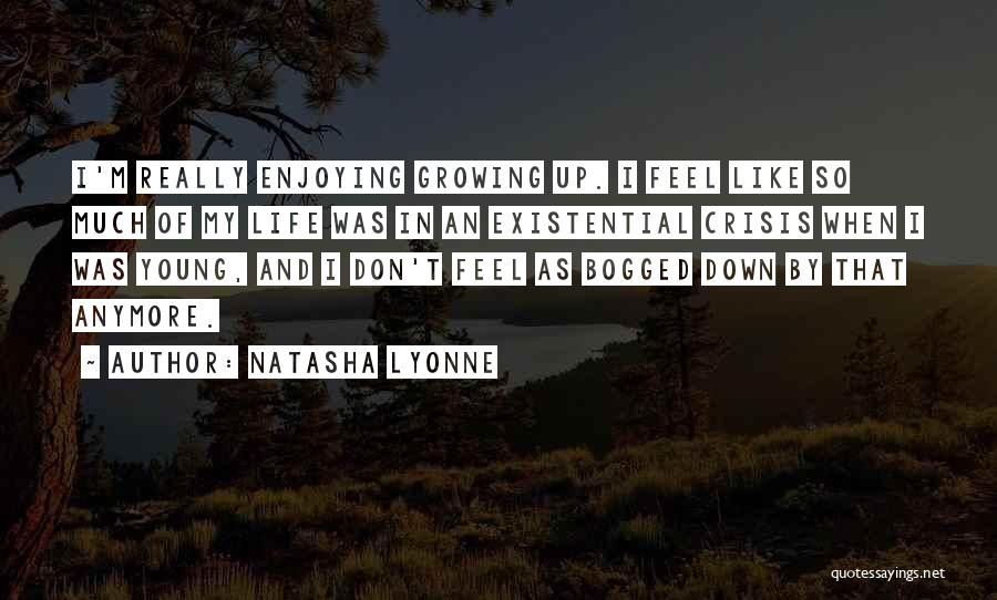 Natasha Lyonne Quotes: I'm Really Enjoying Growing Up. I Feel Like So Much Of My Life Was In An Existential Crisis When I