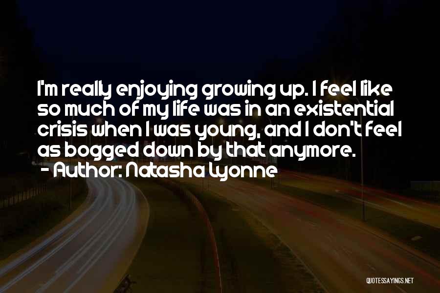 Natasha Lyonne Quotes: I'm Really Enjoying Growing Up. I Feel Like So Much Of My Life Was In An Existential Crisis When I