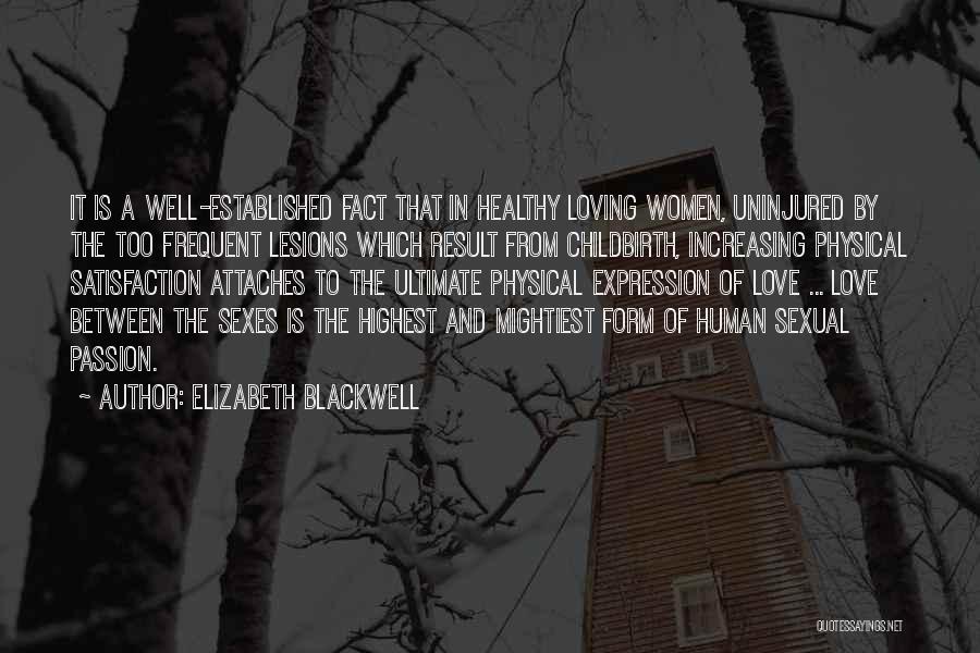 Elizabeth Blackwell Quotes: It Is A Well-established Fact That In Healthy Loving Women, Uninjured By The Too Frequent Lesions Which Result From Childbirth,
