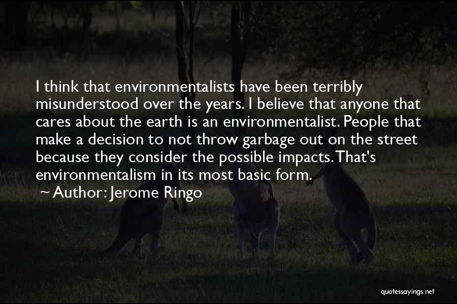 Jerome Ringo Quotes: I Think That Environmentalists Have Been Terribly Misunderstood Over The Years. I Believe That Anyone That Cares About The Earth